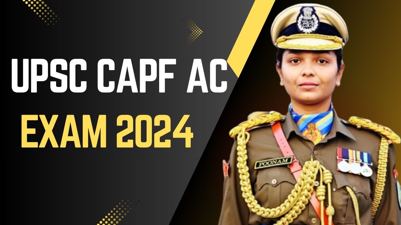 UPSC CAPF AC Exam 2024